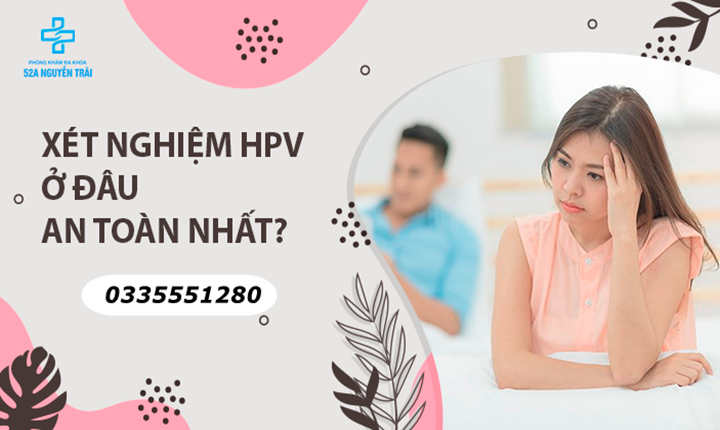 Xét nghiệm HPV ở đâu an toàn nhất?