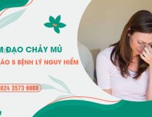 Âm đạo chảy mủ – Dấu hiệu cảnh báo 5 bệnh lý nguy hiểm cần thăm khám gấp