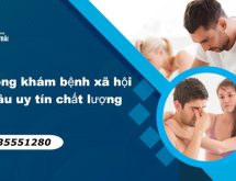 Phòng khám bệnh xã hội ở đâu uy tín, chất lượng?