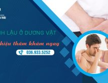 Cảnh giác với bệnh lậu ở dương vật – Cần thăm khám ngay