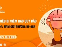 Dấu hiệu bị viêm bao quy đầu mà 90% đàn ông thường bỏ qua