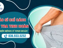 Bác sĩ chuyên khoa chỉ cách kiểm tra tinh hoàn chính xác và nhanh chóng nhất