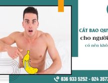 Cắt bao quy đầu người lớn nên hay không nên? Địa chỉ cắt bao quy đầu tốt nhất Hà Nội