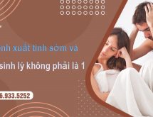 Bệnh xuất tinh sớm và yếu sinh lý không phải là 1