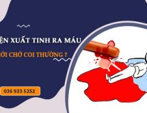 Biểu hiện xuất tinh ra máu đàn ông chớ coi thường