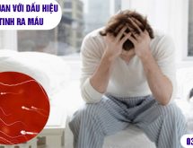 Chớ chủ quan với dấu hiệu xuất tinh ra máu – tiềm ẩn  các biến chứng nguy hiểm