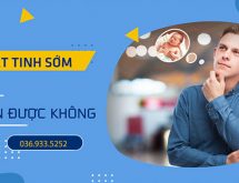 [GIẢP ĐÁP TỪ BÁC SỸ CHUYÊN KHOA] XUẤT TINH SỚM CÓ CON ĐƯỢC KHÔNG?