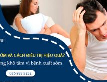 Xuất tinh sớm phái mạnh và cách điểu trị hiệu quả không lo tái phát