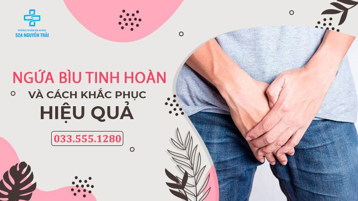 Ngứa bìu tinh hoàn là bệnh gì? Cách điều trị hiệu quả