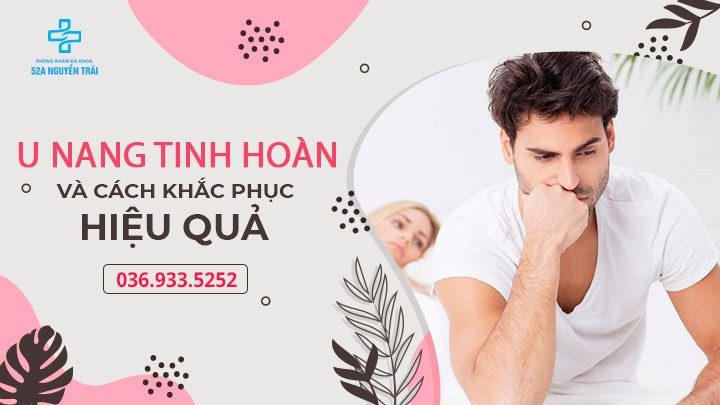 U nang tinh hoàn là bệnh gì? Có nguy hiểm không?