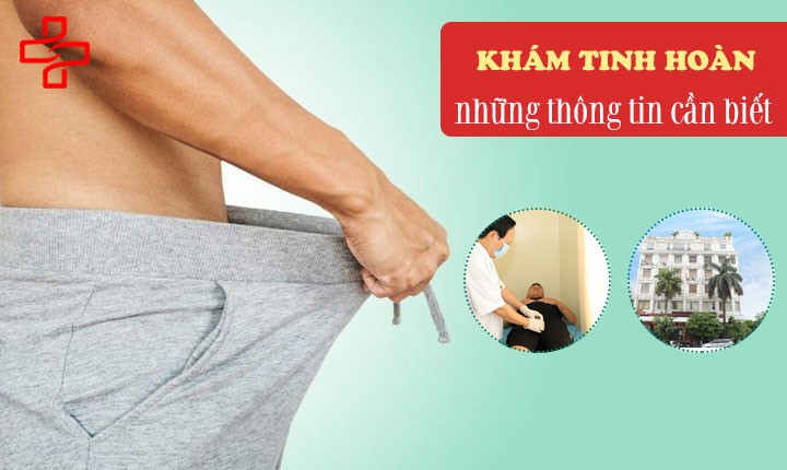 Khám tinh hoàn và những thông tin đàn ông cần nắm rõ