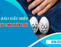 Tinh hoàn sưng đau trái – Dấu hiệu cảnh báo nhiều bệnh lý nguy hiểm cần thăm khám ngay