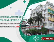 Bỏ túi ngay danh sách 8 bệnh viện, phòng khám nam khoa chất lượng tại Hà Nội