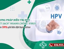 Cùng chuyên gia tìm hiểu các phương pháp điều trị HPV hiệu quả – “Quét sạch” nhanh chóng virus 