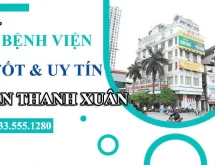 Chia sẻ 4 bệnh viện ở quận Thanh Xuân uy tín để bạn lựa chọn