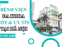 Danh sách 6 bệnh viện đa khoa uy tín, chất lượng cao ở Hà Nội