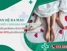 Hốt hoảng khi quan hệ ra máu – Dấu hiệu cảnh báo không thể chủ quan