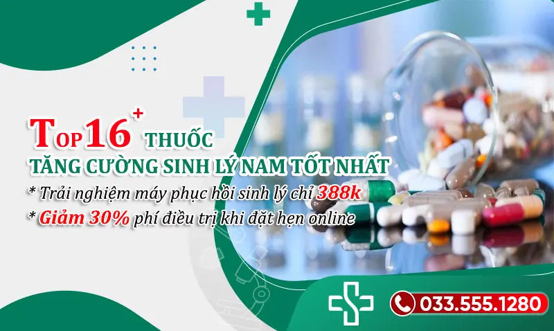 Top 16 loại thuốc tăng cường sinh lý nam tốt nhất hiện nay