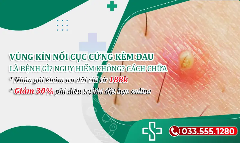 Vùng kín nổi cục cứng là bệnh gì? Cách chữa trị