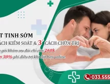 Làm gì khi bị xuất tinh sớm? 6 Cách kiểm soát & 3 Giải pháp chữa trị hiệu quả