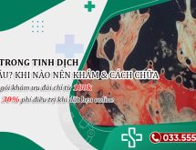 Máu trong tinh dịch: 6 Nguyên nhân, Khi nào nên khám & Cách chữa trị