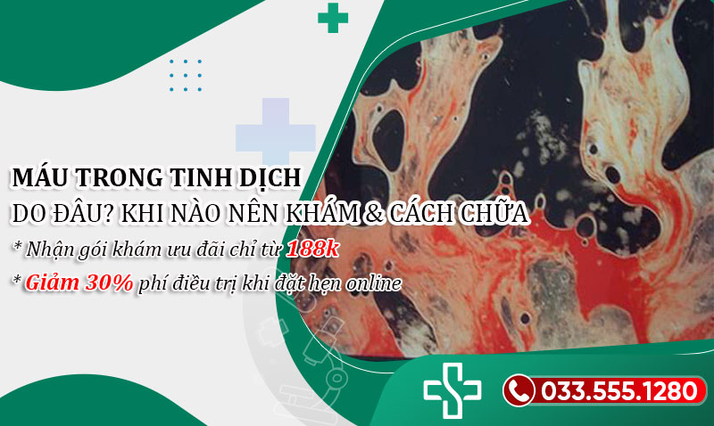 Máu trong tinh dịch: 6 Nguyên nhân, Khi nào nên khám & Cách chữa trị