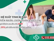 Quan hệ xuất tinh bị đau: 7 Nguyên nhân, Chẩn đoán & Điều trị