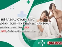 Tại sao quan hệ lại ra máu ở nam và nữ? Khi nào cần thăm khám?