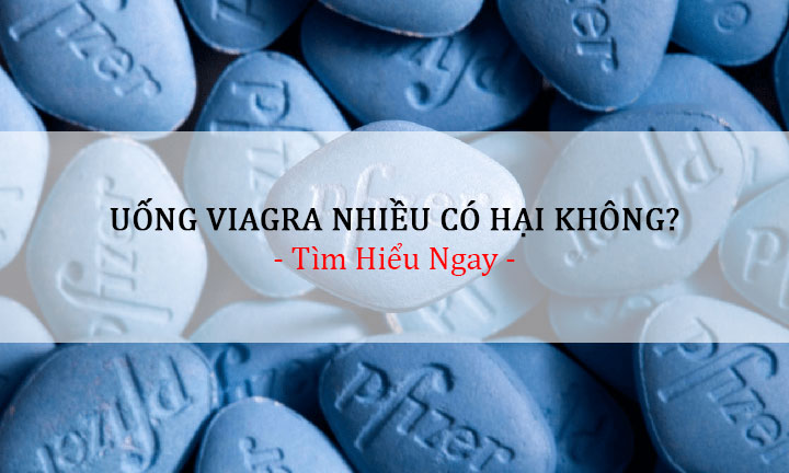 Uống Viagra nhiều có hại không?