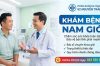 Khám Bệnh Nam Giới Ở Đâu Tốt Hà Nội? Quy Trình, Chi Phí Và Địa Chỉ Uy Tín Bậc Nhất